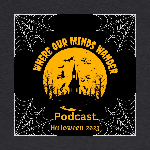 Where Our Minds Wander Podcast Halloween 2023 by Where Our Minds Wander
